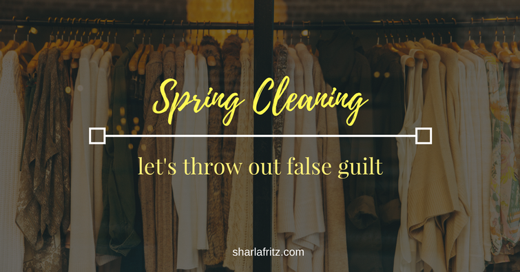 Spring Cleaning-False Guilt